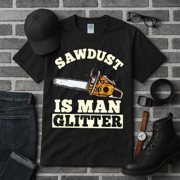Sawdust Is Man Glitter I Chainsaw Lumberjack Tool Tall T-Shirt
