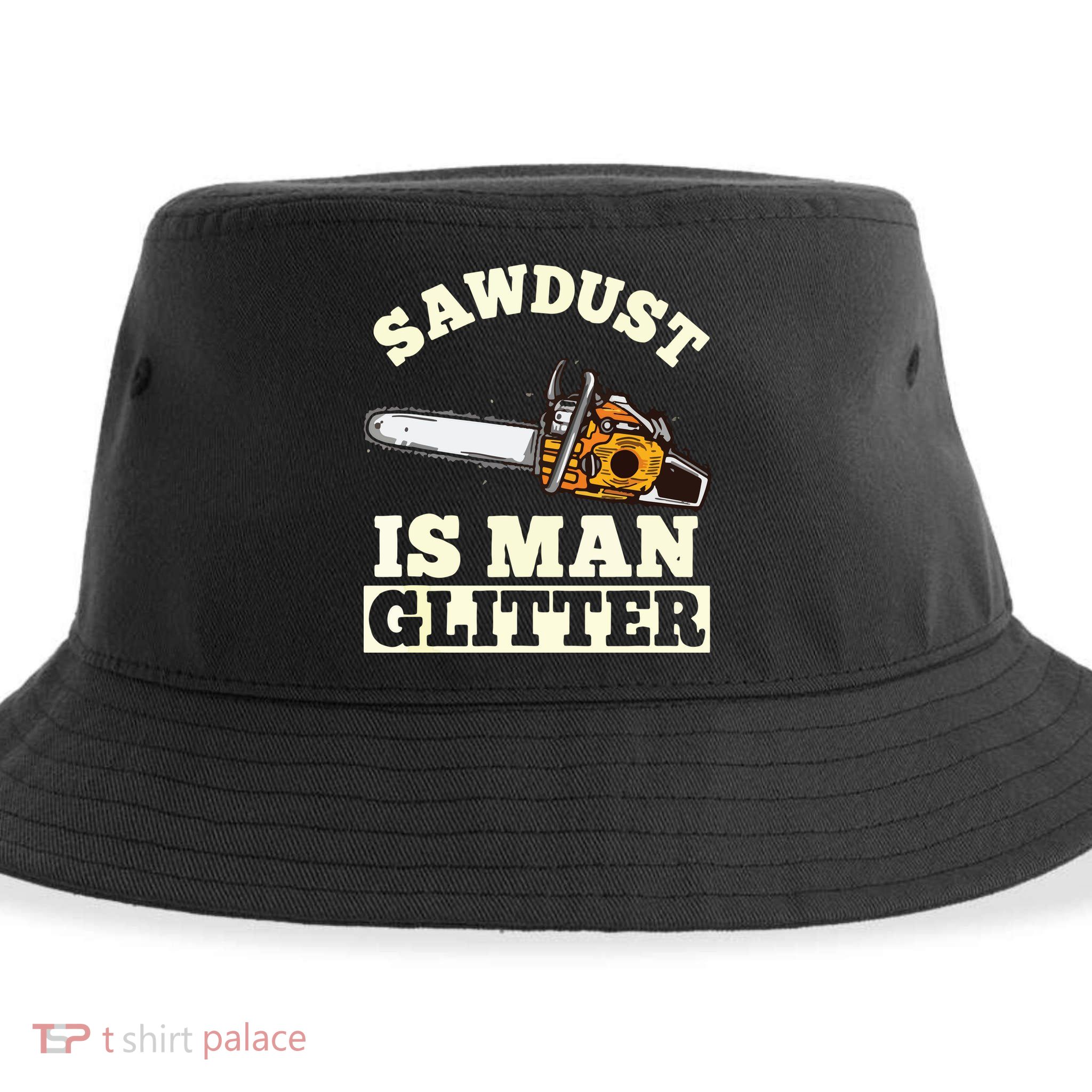 Sawdust Is Man Glitter I Chainsaw Lumberjack Tool Sustainable Bucket Hat