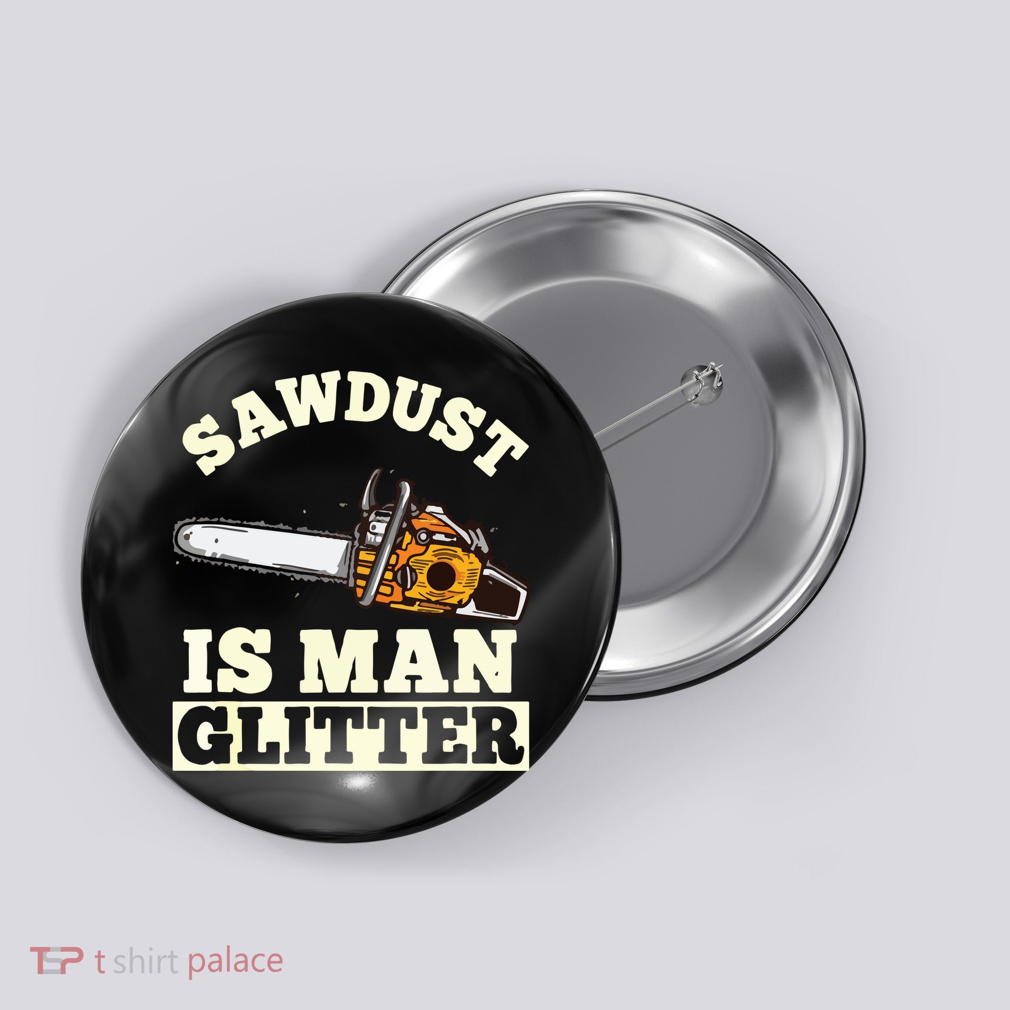 Sawdust Is Man Glitter I Chainsaw Lumberjack Tool Button