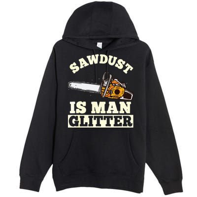 Sawdust Is Man Glitter I Chainsaw Lumberjack Tool Premium Pullover Hoodie