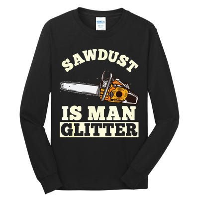 Sawdust Is Man Glitter I Chainsaw Lumberjack Tool Tall Long Sleeve T-Shirt