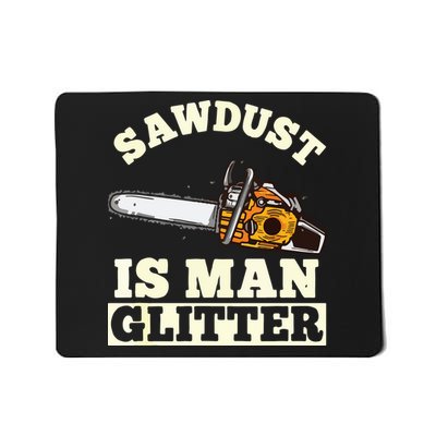 Sawdust Is Man Glitter I Chainsaw Lumberjack Tool Mousepad