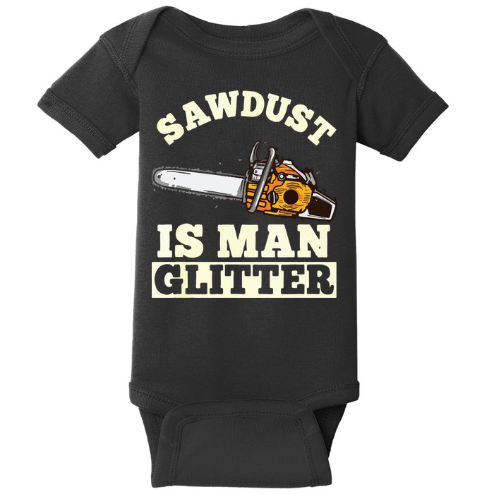 Sawdust Is Man Glitter I Chainsaw Lumberjack Tool Baby Bodysuit