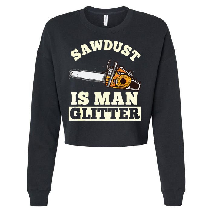 Sawdust Is Man Glitter I Chainsaw Lumberjack Tool Cropped Pullover Crew