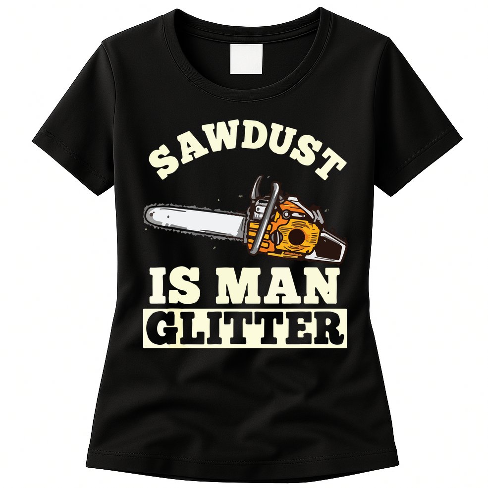 Sawdust Is Man Glitter I Chainsaw Lumberjack Tool Womens T-Shirt