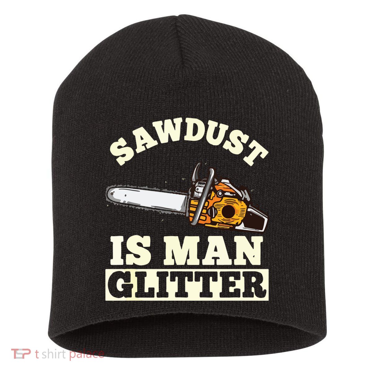 Sawdust Is Man Glitter I Chainsaw Lumberjack Tool Short Acrylic Beanie