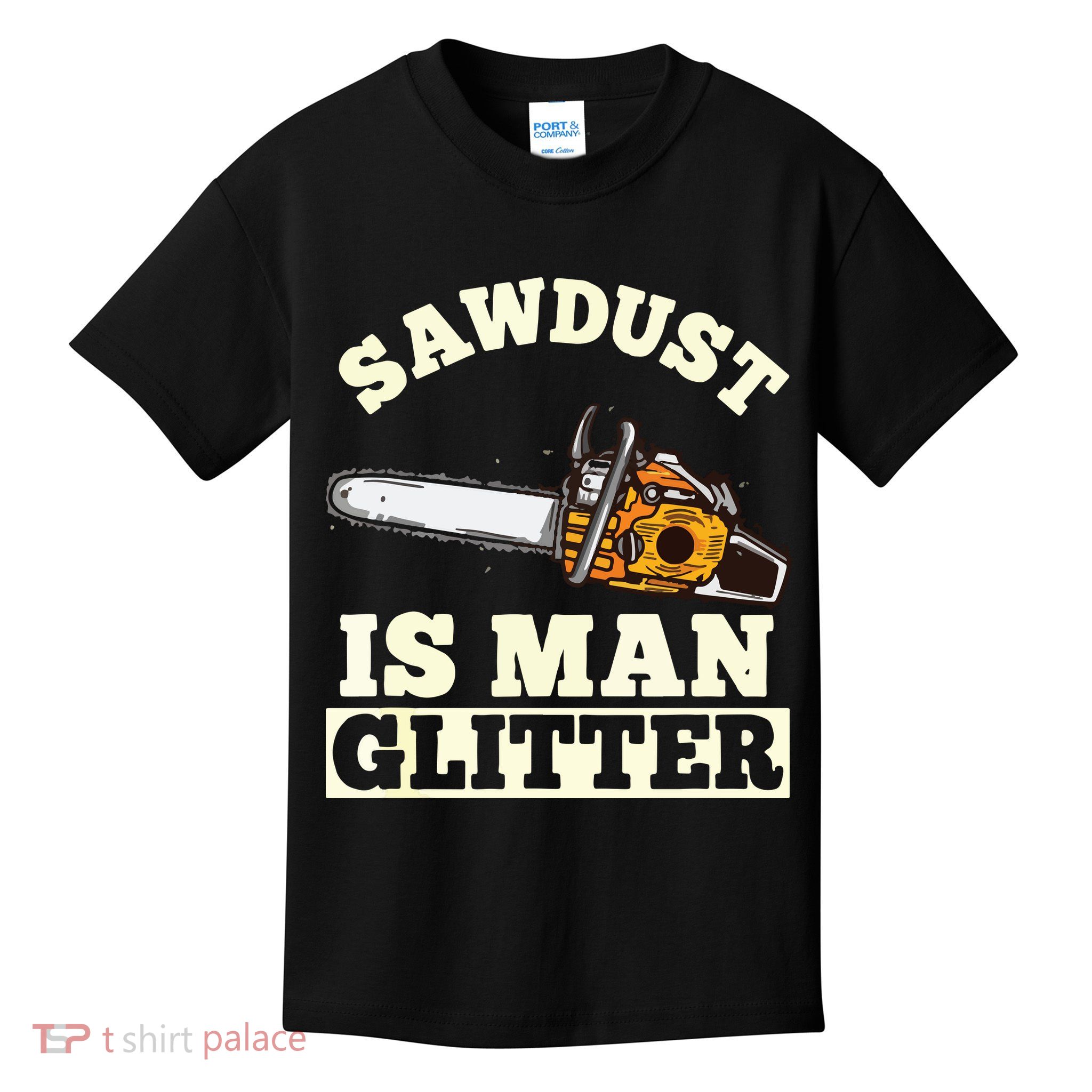 Sawdust Is Man Glitter I Chainsaw Lumberjack Tool Kids T-Shirt