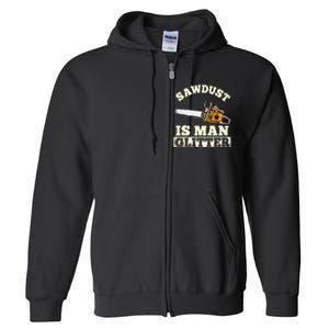 Sawdust Is Man Glitter I Chainsaw Lumberjack Tool Full Zip Hoodie