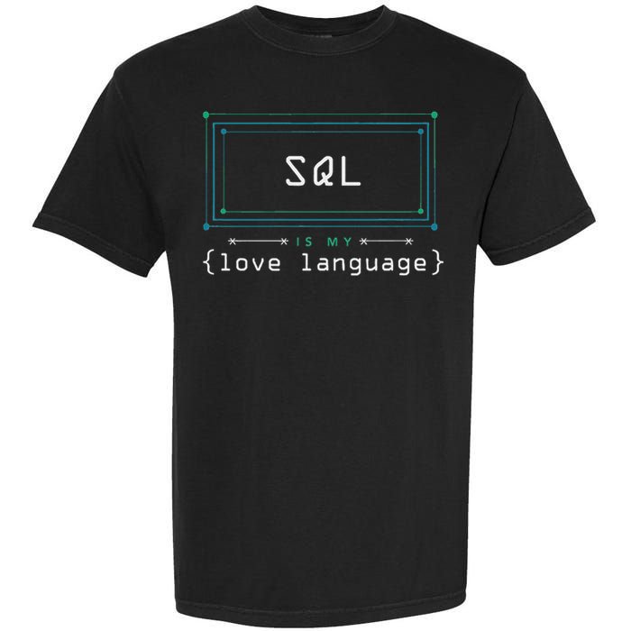 Sql Is My Love Language Programmer Garment-Dyed Heavyweight T-Shirt