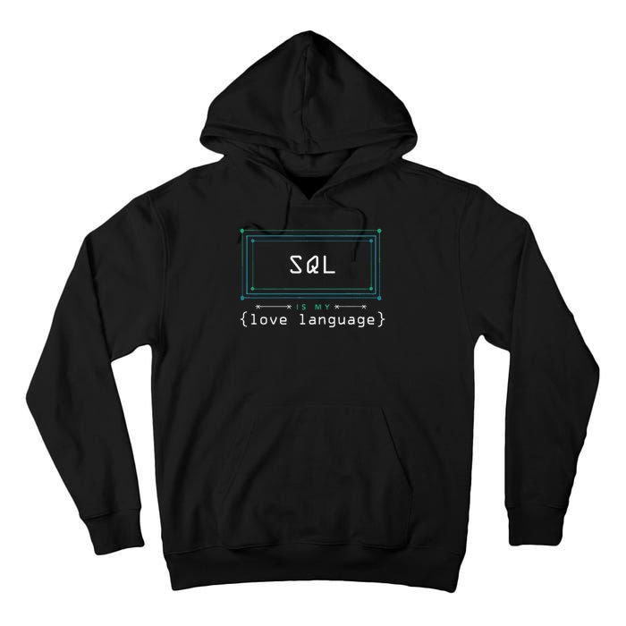 Sql Is My Love Language Programmer Tall Hoodie