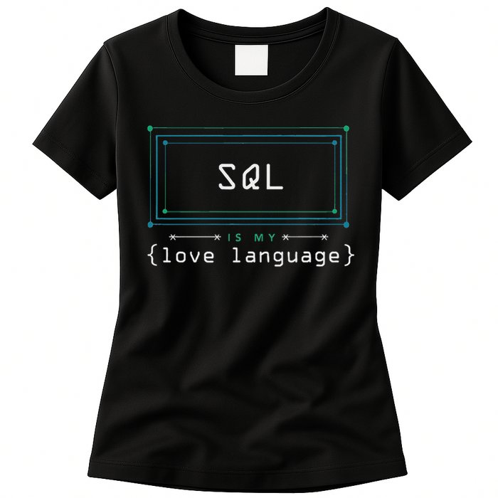 Sql Is My Love Language Programmer Women's T-Shirt