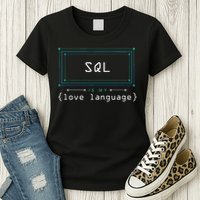 Sql Is My Love Language Programmer Women's T-Shirt