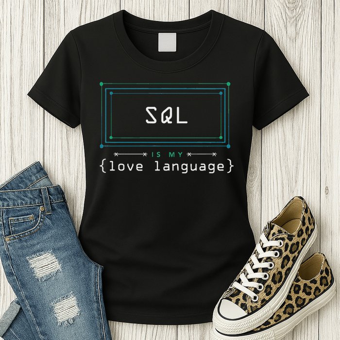 Sql Is My Love Language Programmer Women's T-Shirt
