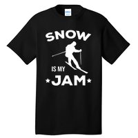 Snow Is My Jam Skiing Lover Gift For Skier Tall T-Shirt