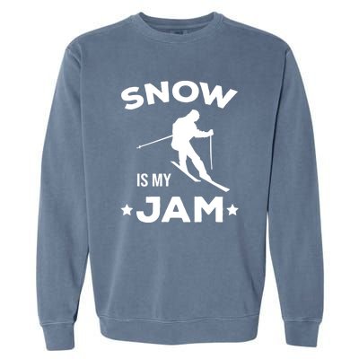 Snow Is My Jam Skiing Lover Gift For Skier Garment-Dyed Sweatshirt