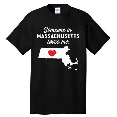 Someone In Massachusetts Loves Me Massachusetts Tall T-Shirt