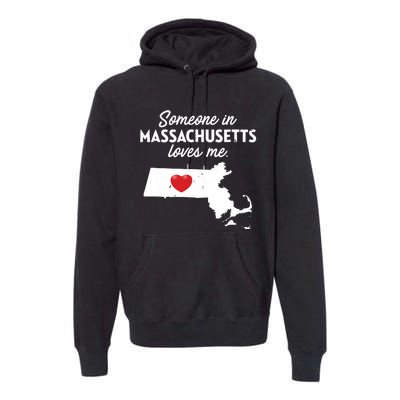 Someone In Massachusetts Loves Me Massachusetts Premium Hoodie