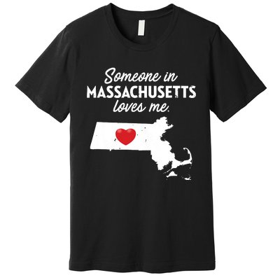 Someone In Massachusetts Loves Me Massachusetts Premium T-Shirt