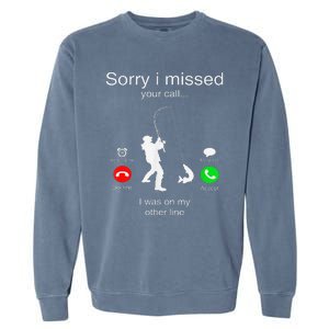 Sorry I Missed Your Call I Was On My Other Line Fishing Garment-Dyed Sweatshirt