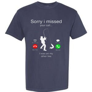 Sorry I Missed Your Call I Was On My Other Line Fishing Garment-Dyed Heavyweight T-Shirt