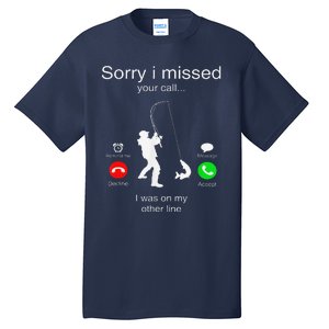 Sorry I Missed Your Call I Was On My Other Line Fishing Tall T-Shirt