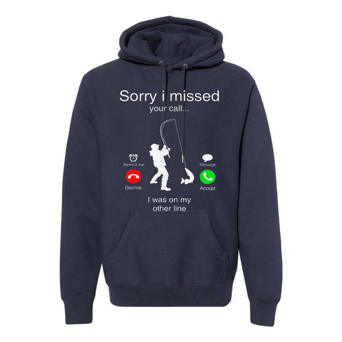 Sorry I Missed Your Call I Was On My Other Line Fishing Premium Hoodie