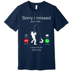 Sorry I Missed Your Call I Was On My Other Line Fishing Premium T-Shirt