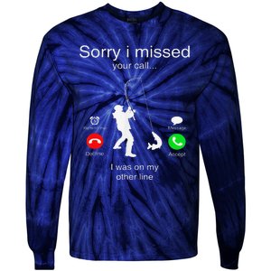 Sorry I Missed Your Call I Was On My Other Line Fishing Tie-Dye Long Sleeve Shirt