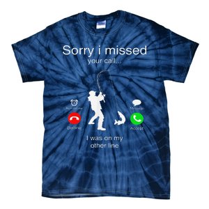 Sorry I Missed Your Call I Was On My Other Line Fishing Tie-Dye T-Shirt