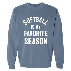 Softball Is My Favorite Season Great Gift Garment-Dyed Sweatshirt