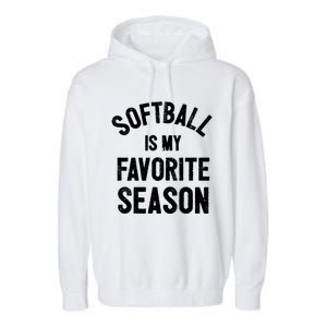 Softball Is My Favorite Season Great Gift Garment-Dyed Fleece Hoodie