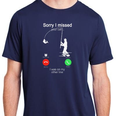 Sorry I Missed Your Call Was On Other Line Fishing Adult ChromaSoft Performance T-Shirt