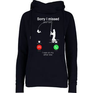 Sorry I Missed Your Call Was On Other Line Fishing Womens Funnel Neck Pullover Hood