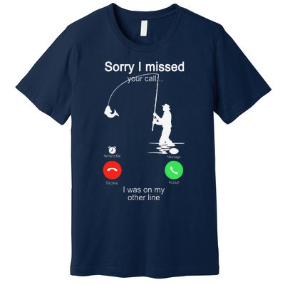 Sorry I Missed Your Call Was On Other Line Fishing Premium T-Shirt