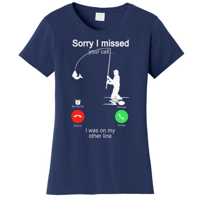 Sorry I Missed Your Call Was On Other Line Fishing Women's T-Shirt