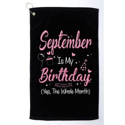 September Is My Birthday Month Yep The Whole Month Gift Platinum Collection Golf Towel