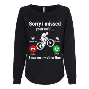 Sorry I Missed Your Call Was On Other Line Mountain Biking Gift Womens California Wash Sweatshirt