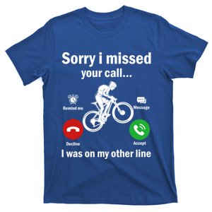 Sorry I Missed Your Call Was On Other Line Mountain Biking Gift T-Shirt