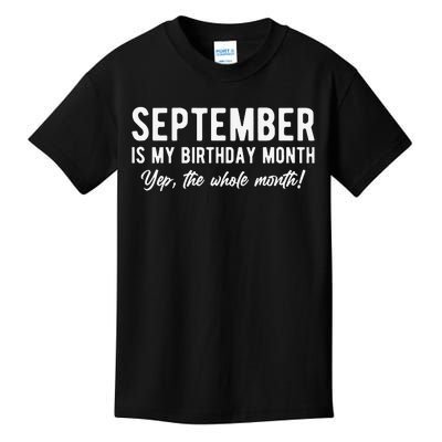 September Is My Birthday Month Yep The Whole Month Kids T-Shirt