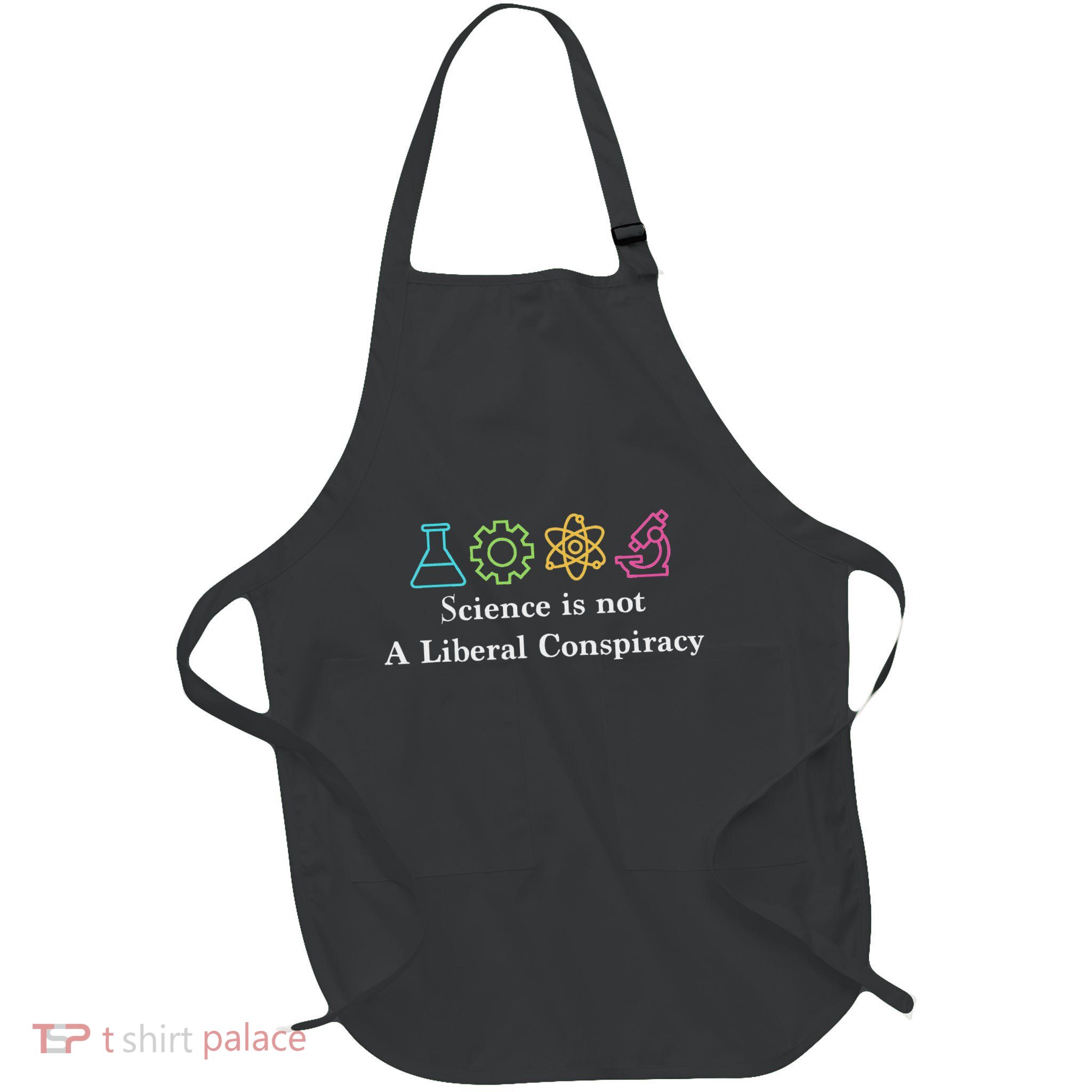 Science Is Not A Liberal Conspiracy Political Full-Length Apron With Pockets