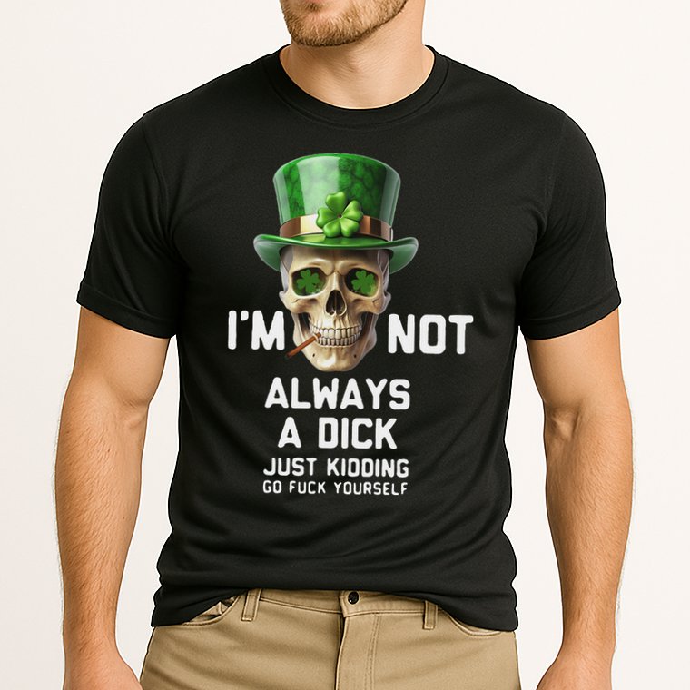 Skull IM Not Always A Dick Just Kidding Go Fuck Yourself Cooling Performance Crew T-Shirt