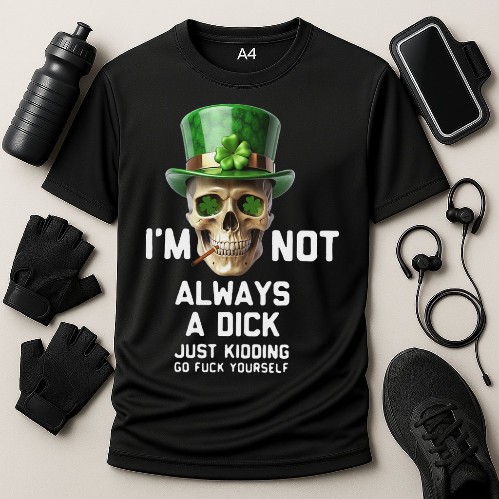 Skull IM Not Always A Dick Just Kidding Go Fuck Yourself Cooling Performance Crew T-Shirt