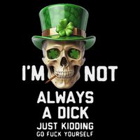 Skull IM Not Always A Dick Just Kidding Go Fuck Yourself Cooling Performance Crew T-Shirt