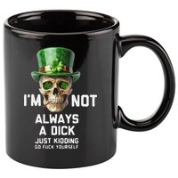 Skull IM Not Always A Dick Just Kidding Go Fuck Yourself 11oz C Handle Ceramic Mug
