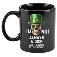 Skull IM Not Always A Dick Just Kidding Go Fuck Yourself 11oz C Handle Ceramic Mug