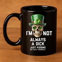Skull IM Not Always A Dick Just Kidding Go Fuck Yourself 11oz C Handle Ceramic Mug