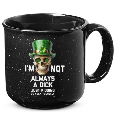 Skull IM Not Always A Dick Just Kidding Go Fuck Yourself 15oz Campfire Ceramic Mug