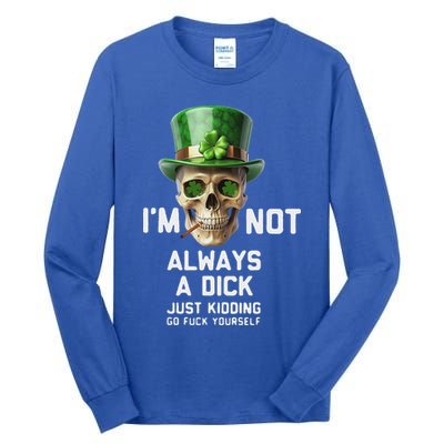 Skull IM Not Always A Dick Just Kidding Go Fuck Yourself Tall Long Sleeve T-Shirt