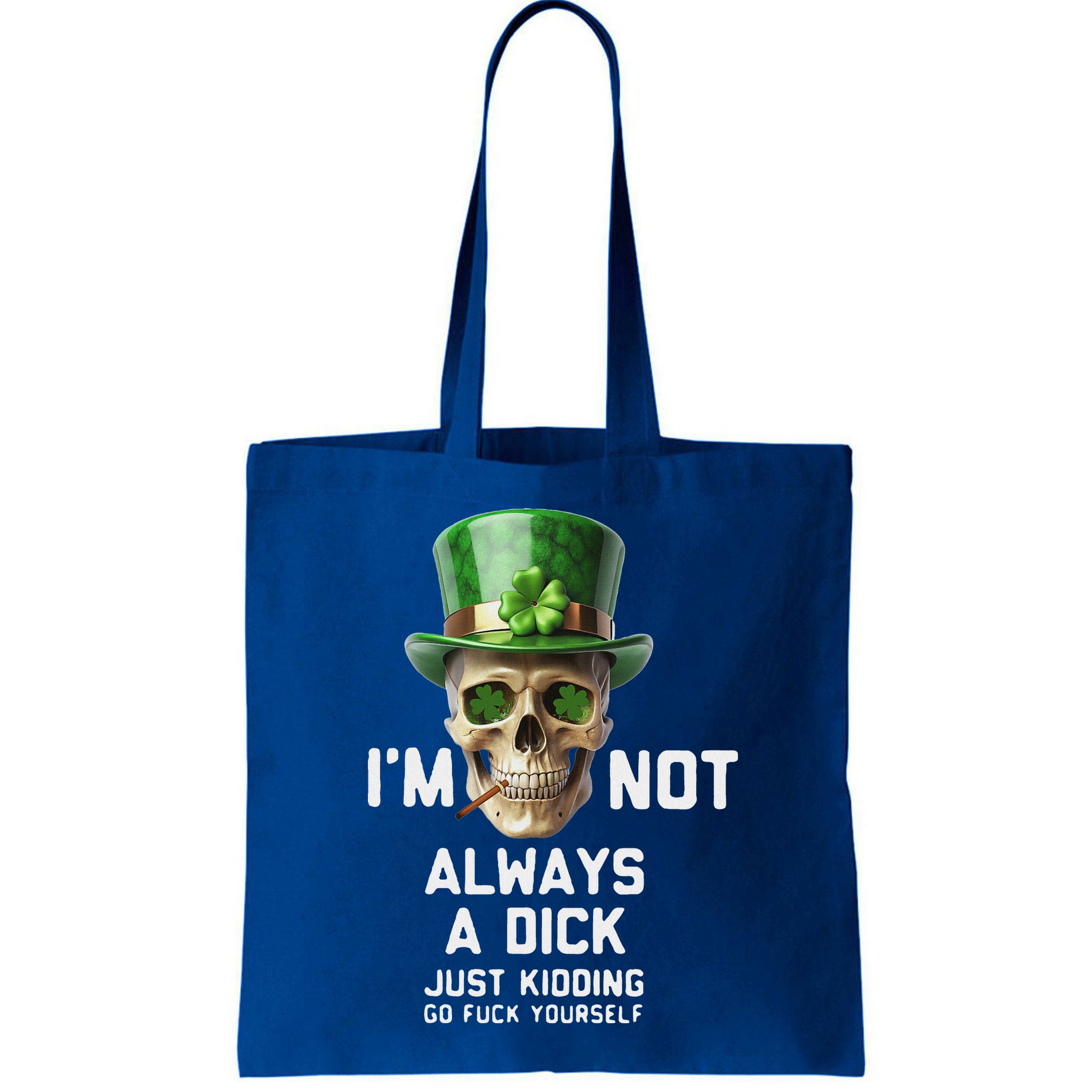 Skull IM Not Always A Dick Just Kidding Go Fuck Yourself Bag