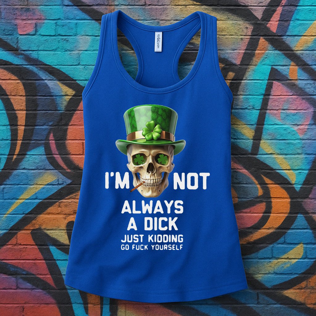 Skull IM Not Always A Dick Just Kidding Go Fuck Yourself Womens Tank Top